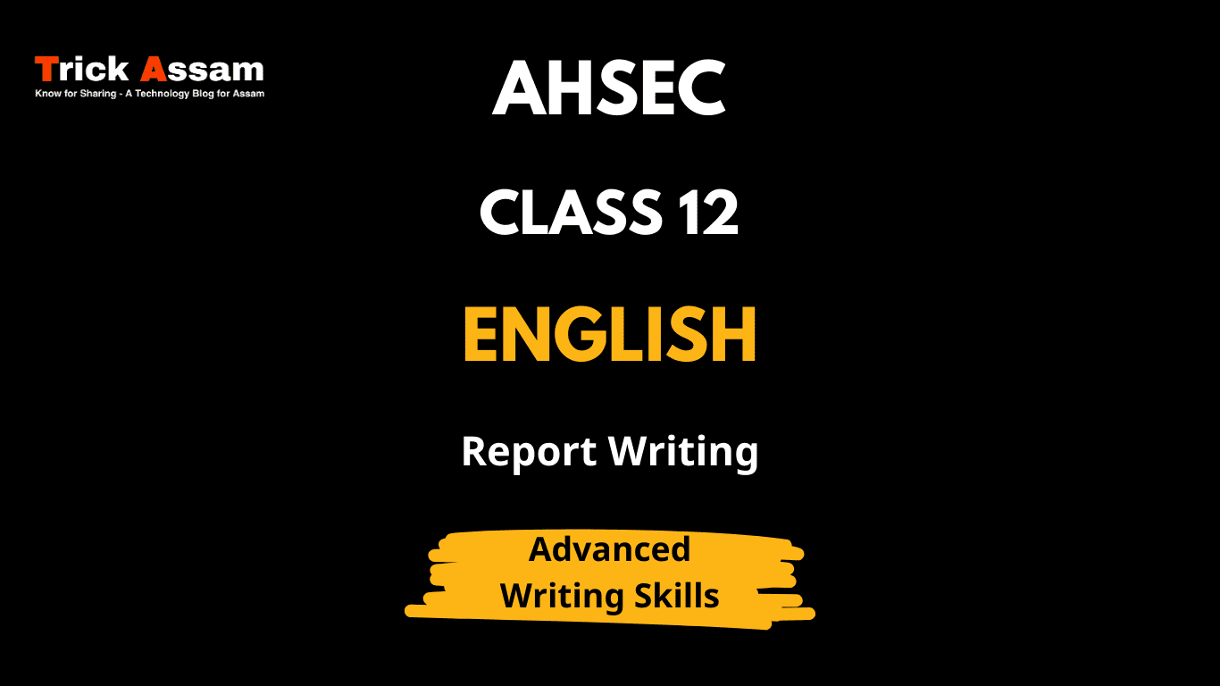 Report Writing Class 12 English Advanced Writing Skills AHSEC