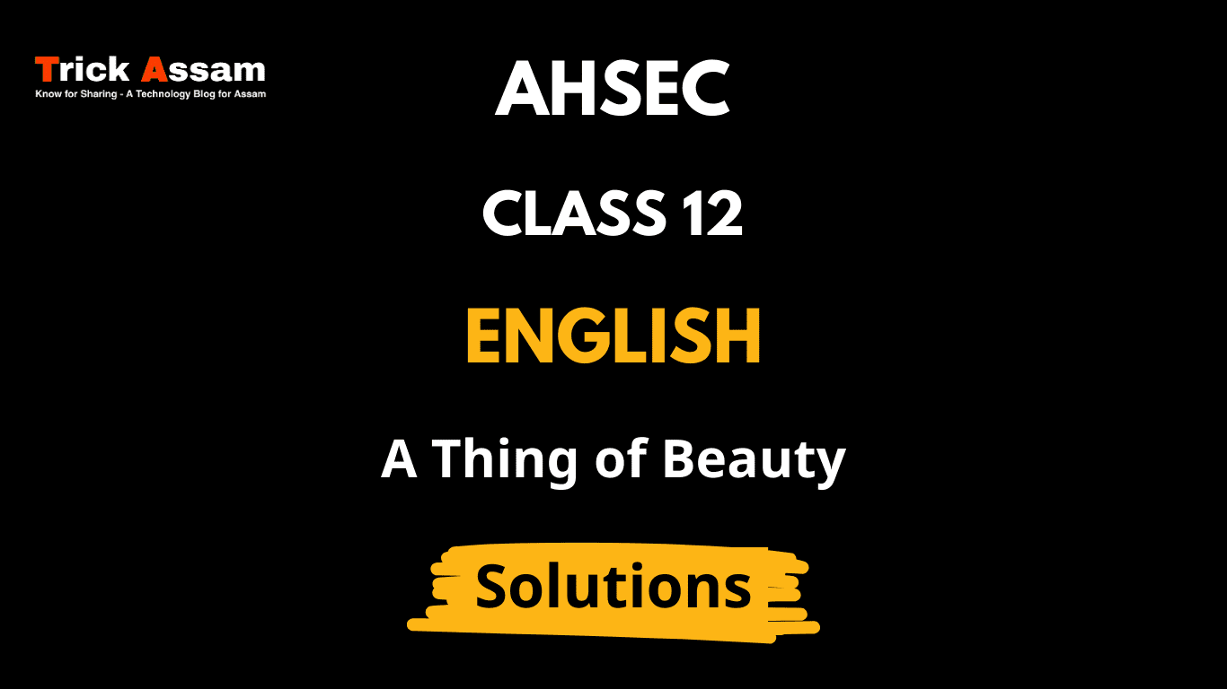 A Thing Of Beauty Class 12 English AHSEC A thing of beauty class 12 english ahsec